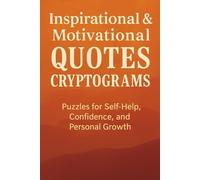 Inspirational & Motivational Quotes Cryptograms: Puzzles for Self-Help, Confidence, and Personal Growth