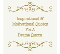 Inspirational & Motivational Quotes For A Drama Queen: A Collection of, Empowering sayings for Bold Women