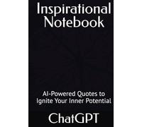 Inspirational Notebook: AI-Powered Quotes to Ignite Your Inner Potential