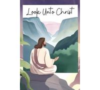 Inspirational Notebook: Look Unto Christ | 2025 LDS Youth Theme | Beautiful Picture of Christ on a Rock Overlooking a Canyon | Purple, Gray, Blue, ... ruled | 6 X 9 | For teens, adults, children