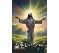 Inspirational Notebook: Look Unto Christ | 2025 LDS Youth Theme | Beautiful Picture of Jesus With Arms Wide Open | Pink, blue, green, yellow | 100 ... ruled | 6 X 9 | For teens, adults, children