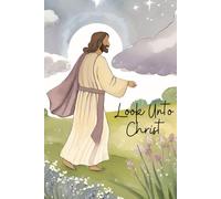 Inspirational Notebook: Look Unto Christ | 2025 LDS Youth Theme | Christ in front of a beautiful Lavender sky | Purple, green, white, yellow, blue | ... ruled | 6 X 9 | For teens, adults, children