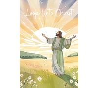 Inspirational Notebook: Look Unto Christ | 2025 LDS Youth Theme | Christ With Arms Open Wide in Front of Sunset | Green, orange, blue, yellow, white | ... ruled | 6 X 9 | For teens, adults, children