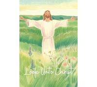 Inspirational Notebook: Look Unto Christ | 2025 LDS Youth Theme | Colored Pencil Picture of Christ in a Field with Flowers | Green, purple, pink, ... ruled | 6 X 9 | For teens, adults, children