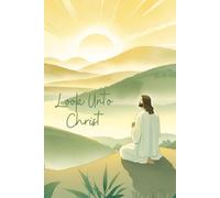 Inspirational Notebook: Look Unto Christ | 2025 LDS Youth Theme | Picture of Jesus Christ praying on the mountains at sunrise | 100 pages college ruled | 6 X 9 | For teens, adults, children