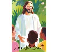 Inspirational Notebook: Look Unto Christ | 2025 LDS Youth Theme |Picture of Jesus Christ With Teens and Children | Green, pink, yellow, white | 100 ... ruled | 6 X 9 | For teens, adults, children