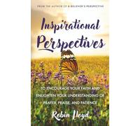 Inspirational Perspectives: To Encourage Your Faith And Enlighten Your Understanding of Prayer, Praise, and Patience