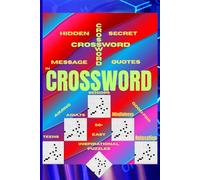 Inspirational Quotes as Hidden Secret Message in Crossword Puzzles: 50+ Easy Puzzles for Mindfulness, Relaxation, Brain Wellness, Good for Stress Relief, Memory Boosting, Aiming Teens, Adults, Seniors