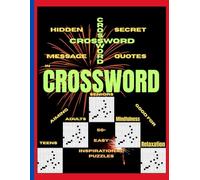 Inspirational Quotes as Hidden Secret Message in Crossword Puzzles: 50+ Easy Puzzles for Mindfulness, Relaxation, Brain Wellness, Good for Stress Relief, Memory Boosting, Aiming Teens, Adults, Seniors
