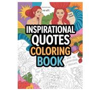 Inspirational Quotes Coloring Book: 100 Pages for Motivation and Positivity: Find Calm and Motivation with Uplifting Sayings for Mindfulness and Stress Relief