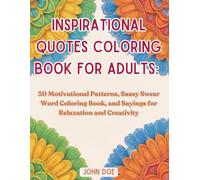 Inspirational Quotes Coloring Book for Adults: 50 Motivational Patterns, Sassy Swear Word Coloring Book, and Sayings for Relaxation and Creativity