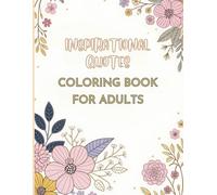 Inspirational Quotes Coloring Book for Adults - 54 Designs / 120 Page Book: “Colour the Words, Colour Your World - 54 Inspirational Quote Designs to Relax & Reflect”