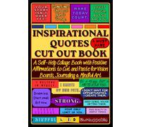 Inspirational Quotes Cut Out Book: A Self-Help Collage Book with Positive Affirmations to Cut and Paste for Vision Boards, Journaling & Mindful Art