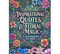 Inspirational Quotes & Floral Magic: A Coloring Book for adults: Relaxing Floral Designs with Positive Affirmations for Stress Relief, Mindfulness & Creative Self-Care
