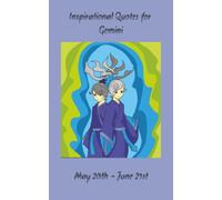 INSPIRATIONAL QUOTES FOR GEMINI: WORDS OF WISDOM FOR THE CURIOUS AND FREE-SPIRITED SOUL