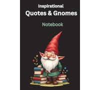 Inspirational Quotes & Gnomes. Notebook: Whimsical Wisdom serie - Lined Jurnal, Hardcover, 6x9 in, 112 pages, small gnome sketch + inspirational quote on every sheet