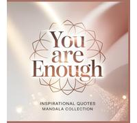 Inspirational Quotes Mandala Collection You Are Enough: Embrace Your Wholeness A Calming Mandala Coloring Journey for Self Compassion and Inner Healing