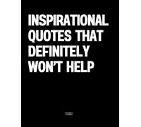 Inspirational Quotes That Definitely Won’t Help: The Coffee Table Book