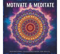 Inspirational Quotes With Mandala Designs Adult Colouring Book: Aids in Stress Relief, Mindfulness and Motivation