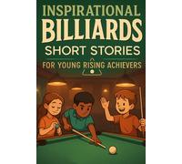 Inspirational Short Billiards Stories for Young Rising Achievers: Aim for Precision, Patience & Cue Wins! (Perfect for Young Billiards & Pool Fans)