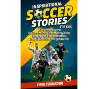 Inspirational Soccer Stories for Kids: 50+ Powerful tales on how to build mental toughness, courage and determination-Even if the Odds Are Against You