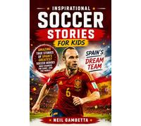 Inspirational Soccer Stories For Kids - Spain's Dream Team: Amazing True Stories of Spain's Greatest Soccer Heroes Who Changed the Game-and the World ... Teams: Soccer Legends Who Inspire the World)