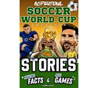 Inspirational Soccer World Cup GOATS Stories, Amazing Facts, and Quiz Games: The Ultimate World Cup Book for Kids and Teens! (Sports Books for Young Readers)