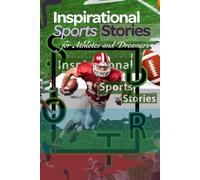 Inspirational Sports Stories for Athletes and Dreamers: Rise Like a Champion : Motivation, Determination and Victory