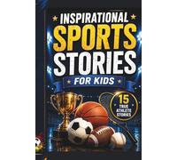 Inspirational Sports Stories for Kids: 15 True Athlete Stories About Courage, Confidence, Discipline, and Never Giving Up