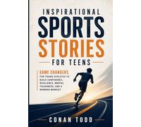 Inspirational Sports Stories for Teens: Game Changers for Young Athletes to Build Confidence, Resilience, Mental Toughness, and a Winning Mindset