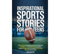 Inspirational Sports Stories for Teens: The ultimate playbook to build unshakable confidence, true resilience, and elite mental toughness to conquer your goals on and off the field