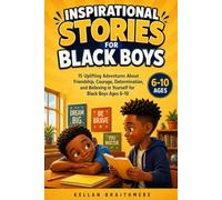 Inspirational Stories for Black Boys: 15 Uplifting Adventures About Friendship, Courage, Determination, and Believing in Yourself for Black Boys Ages 6-10