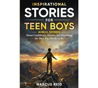 Inspirational Stories for Teen Boys: 16 Real Stories About Confidence, Identity and Becoming the Man You Decide to Be