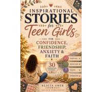 Inspirational Stories for Teen Girls: 30 Christian Stories, Scriptures, Reflections & Prayers for Confidence, Friendship, Anxiety & Faith: 1 (Motivational Books For Teens)