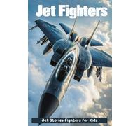 Inspirational Stories Jet Fighters for Kids: Blast Off with Jet Fighter Adventures & Heroic Tales! (A Must-Have for Curious Young Pilots)