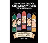Inspirational Stories of Christian Women for Young Readers: How Faithful Women Were Shaped by God | Lessons in Following Christ for Kids and Teens (Biblical Mindset Books for Young Christians)