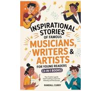 Inspirational Stories of Famous Musicians, Writers & Artists for Young Readers (3-in-1 Books): How Creative Legends Used Creativity to Overcome ... (Growth Mindset Books for Young Readers)