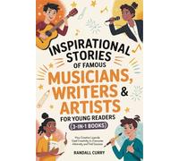 Inspirational Stories of Famous Musicians, Writers & Artists for Young Readers (3-in-1 Books): How Creative Legends Used Creativity to Overcome ... (Growth Mindset Books for Young Readers)