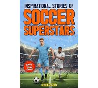 Inspirational Stories of Soccer Superstars : Soccer Books For Kids 8-12: Build resilience, confidence and determination with the inspiring journeys of Messi, Haaland, De Bruyne, Marcelo, and Vinícius