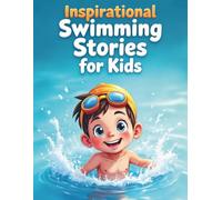Inspirational Swimming Stories for Kids: 20 Tales of Courage, Friendship, and Discovering the Strength Within