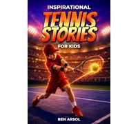 Inspirational Tennis Stories for Kids: 15 Powerful True Tennis Stories for Young Readers with Lessons in Teamwork, Confidence, and Never Giving Up