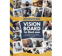 Inspirational Vision Board for Black Men: 400+ Magazine-Style Images, Quotes and Affirmations to Build the Life You Imagine (Vision Boards For Men)