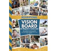 Inspirational Vision Board for Hispanic & Latino Men: 400+ Magazine-Style Images | With English and Spanish Quotes - Affirmations to Build the Life You Imagine (Vision Boards For Men)