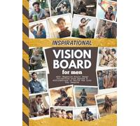 Inspirational Vision Board for Men: 400+ Magazine-Style Images, Quotes & Affirmations to Build the Life You Imagine