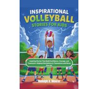 Inspirational Volleyball Stories for Kids: Inspiring Stories That Build Confidence, Courage, and Teamwork Helping Kids Believe in Themselves and Never Give Up”: 7 (The unstoppable)