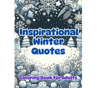 Inspirational Winter Quotes Coloring Book: Uplifting Sayings, Snowy Landscapes, and Cozy Christmas Designs to Warm Your Heart This Holiday Season