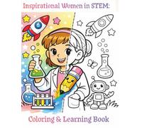 Inspirational Women in STEM: Coloring & Learning Book: 20 Amazing Women Who Changed the World for Kids Ages 4-8 (Big Ideas for Little Minds)