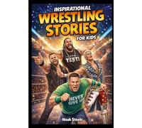 Inspirational Wrestling Stories For Kids: 15 Inspiring Stories of Wrestling Heroes to Build Confidence, Resilience, and Perseverance