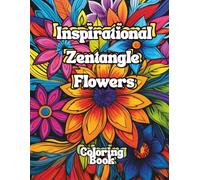 Inspirational Zentangle Flowers Coloring Book: Adult Coloring Book: Motivational and Inspirational Sayings and Quotes