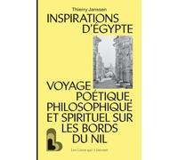 Inspirations d'Egypte: Voyage poétique, philosophique et spirituel sur les bords du Nil